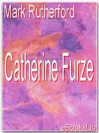 Couverture du livre « Catherine Furze » de Mark Rutherford aux éditions Ebookslib