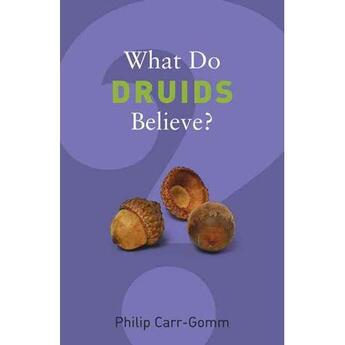 Couverture du livre « WHAT DO DRUIDS BELIEVE ? » de Philip Carr-Gomm aux éditions Granta Books