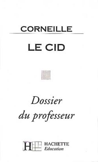 Couverture du livre « Le Cid ; dossier du professeur » de Pierre Corneille et Hubert Carrier aux éditions Hachette Education