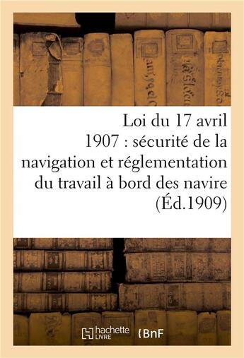 Couverture du livre « Loi du 17 avril 1907 sur la securite de la navigation, reglementation du travail a bord des navires » de Bureau Veritas aux éditions Hachette Bnf