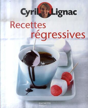 Couverture du livre « Recettes régressives » de Cyril Lignac aux éditions Hachette Pratique