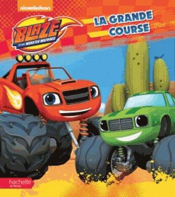 Couverture du livre « Blaze et les Monster Machines ; la grande course » de  aux éditions Hachette Jeunesse