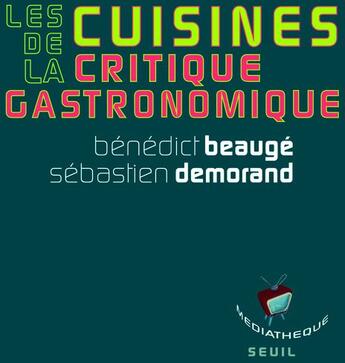 Couverture du livre « Les cuisines de la critique gastronomique » de Benedict Beauge et Sebastien Demorand aux éditions Seuil