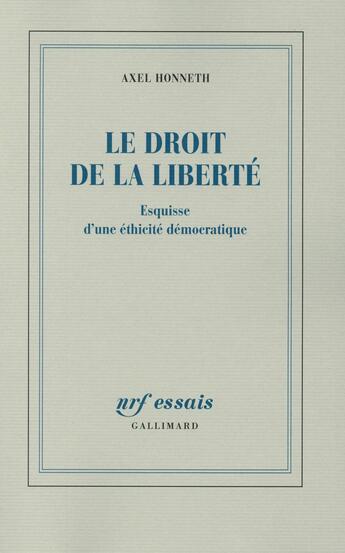 Couverture du livre « Le droit de la liberté ; esquisse d'une éthicité démocratique » de Axel Honneth aux éditions Gallimard