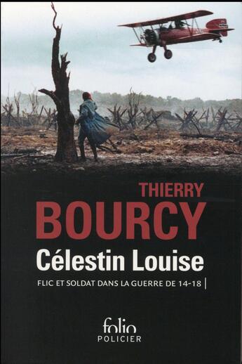Couverture du livre « Célestin Louise ; flic et soldat dans la guerre de 14-18 » de Thierry Bourcy aux éditions Folio