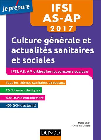 Couverture du livre « Je prépare ; IFSI-AS-AP 2017 ; culture générale et actualité sanitaire et sociale » de Marie Billet et Christine Gendre aux éditions Dunod