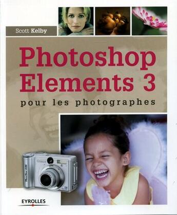 Couverture du livre « Photoshop elements 3 pour les photographes » de Kelby S. aux éditions Eyrolles