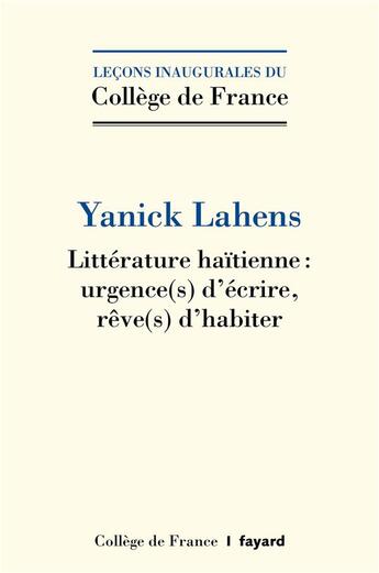 Couverture du livre « Littérature haïtienne : urgence(s) d'écrire, rêve()s d'habiter » de Yanick Lahens aux éditions Fayard