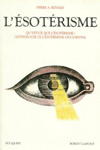 Couverture du livre « L'Esoterisme » de Pierre A. Riffard aux éditions Bouquins
