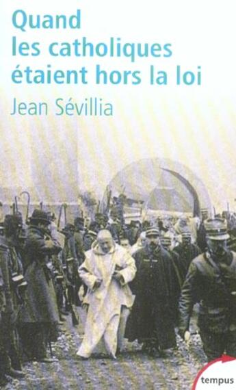 Couverture du livre « Quand les catholiques étaient hors la loi » de Jean Sevillia aux éditions Tempus/perrin