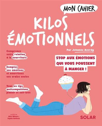 Couverture du livre « Mon cahier : kilos émotionnels : stop aux émotions qui vous poussent à manger ! » de Sophie Ruffieux et Alice Wietzel et Johanne Averdy aux éditions Solar