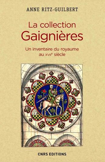 Couverture du livre « La collection Gaignères ; un inventaire du royaume au XVIIe siècle » de Anne Ritz-Guilbert aux éditions Cnrs