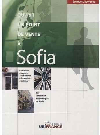 Couverture du livre « Ouvrir un point de vente à Sofia » de Mission Economique D aux éditions Ubifrance