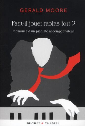 Couverture du livre « Faut-il jouer moins fort?; mémoires d'un pianiste accompagnateur » de Gerald Moore aux éditions Buchet Chastel