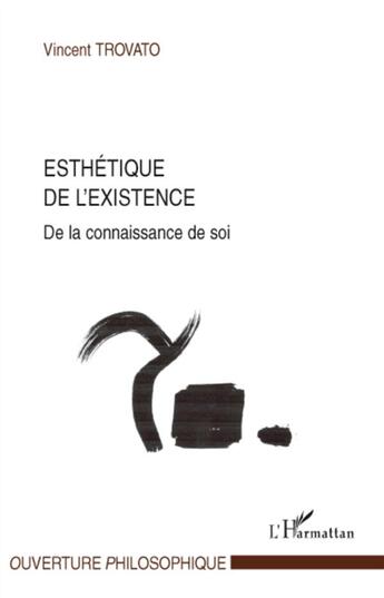 Couverture du livre « Esthétique de l'existence de la connaissance de soi » de Vincent Trovato aux éditions L'harmattan