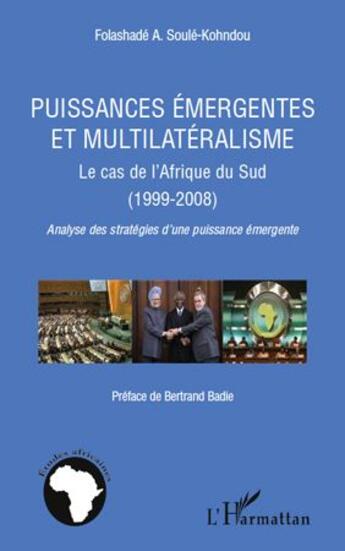 Couverture du livre « Puissances émergentes et multilatéralisme ; le cas de l'Afrique du sud (1999-2008) ; analyse des stratégies d'une puissance émergente » de Folashade A. Soule Kohndou aux éditions L'harmattan