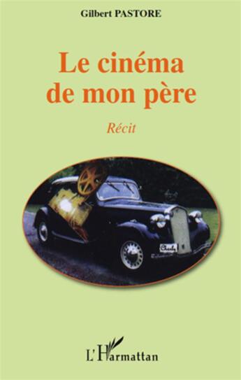 Couverture du livre « Le cinéma de mon père » de Gilbert Pastore aux éditions L'harmattan