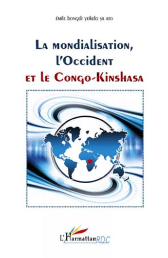 Couverture du livre « La mondialisation, l'Occident et le Congo-Kinshasa » de Emile Bongeli Yeikelo Ya Ato aux éditions L'harmattan