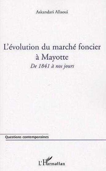 Couverture du livre « L'évolution du marché foncier à Mayotte ; de 1841 à nos jours » de Allaoui Askandari aux éditions L'harmattan