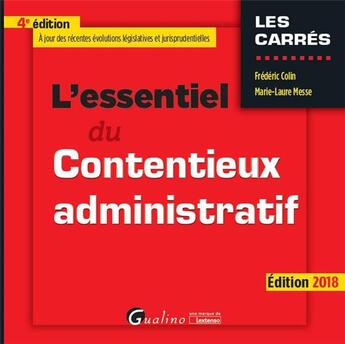 Couverture du livre « L'essentiel du contentieux administratif (édition 2018) » de Frederic Colin et Marie-Laure Messe aux éditions Gualino