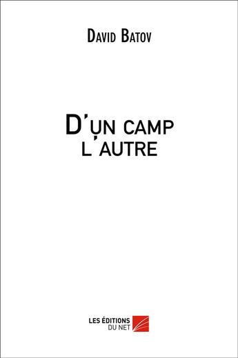 Couverture du livre « D'un camp l'autre » de David Batov aux éditions Editions Du Net