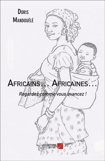 Couverture du livre « Africains ... Africaines ... regardez comme vous avancez ! » de Doris Mandouele aux éditions Editions Du Net