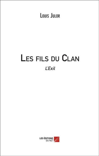 Couverture du livre « Les fils du clan ; l'exil » de Louis Julor aux éditions Editions Du Net