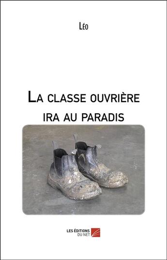 Couverture du livre « La classe ouvrière ira au paradis » de Leo aux éditions Editions Du Net