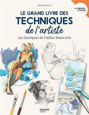 Couverture du livre « Le grand livre des techniques de l'artiste : les classiques de l'atelier beaux-arts » de  aux éditions Mango