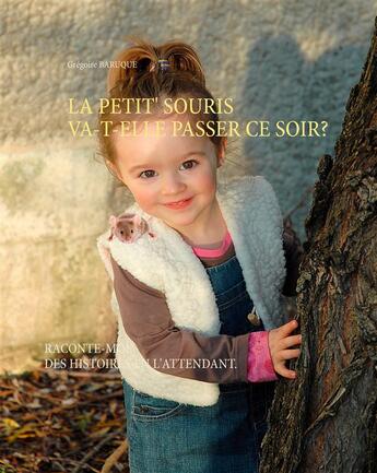 Couverture du livre « La petit' souris va-t-elle passer ce soir ? ; raconte-moi des histoires en l'attendant. » de Gregoire Baruque aux éditions Books On Demand