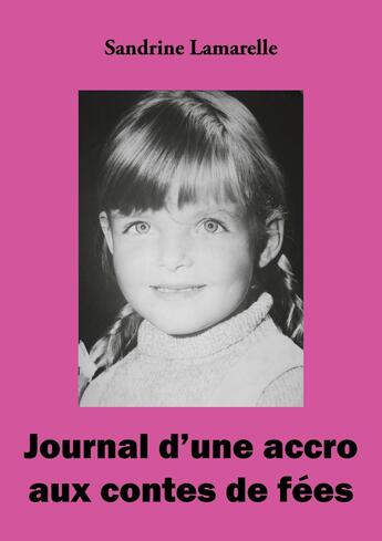 Couverture du livre « Journal d'une accro aux contes de fées » de Sandrine Lamarelle aux éditions Books On Demand