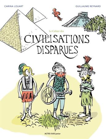 Couverture du livre « Le cahier des civilisations disparues » de Carina Louart et Guillaume Reynard aux éditions Actes Sud Junior