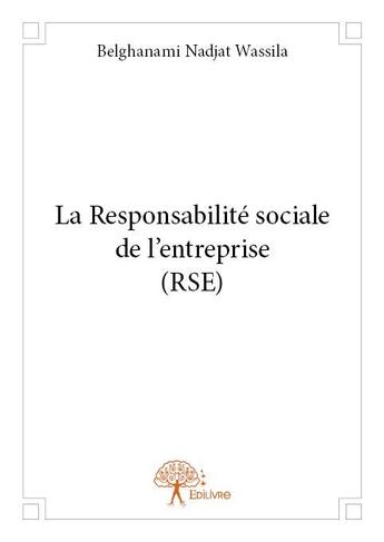 Couverture du livre « La responsabilité sociale de l'entreprise (rse) » de Belghanami Nadjat Wassila aux éditions Edilivre