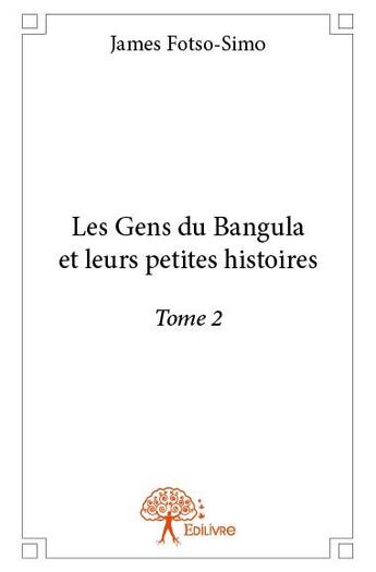 Couverture du livre « Les gens du Bangula et leurs petites histoires t.2 » de James Fotso-Simo aux éditions Edilivre