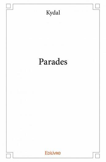 Couverture du livre « Parades » de Kydal aux éditions Edilivre