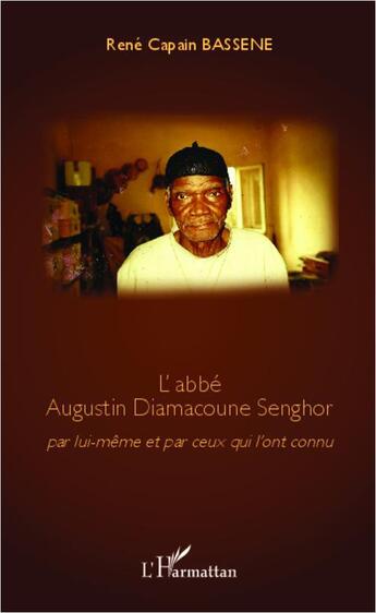 Couverture du livre « L'abbé Augustin Diamacoune Senghor par lui-même et par ceux qui l'ont connu » de Rene Capain Bassene aux éditions L'harmattan