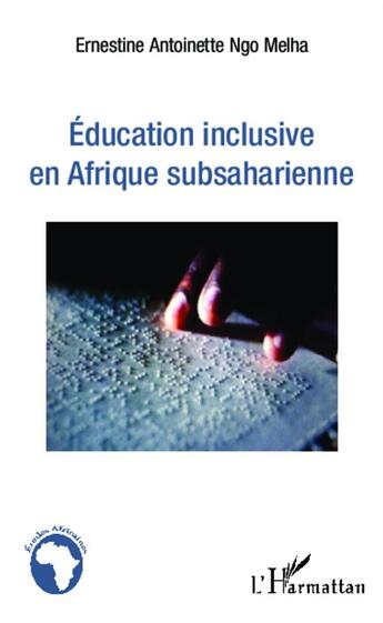 Couverture du livre « Éducation inclusive en Afrique subsaharienne » de Ernestine Antoinette Ngo Melha aux éditions L'harmattan