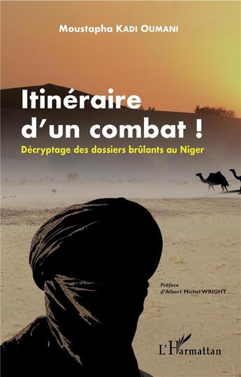 Couverture du livre « Itinéraire d'un combat ! décryptage des dossiers brûlants au Niger » de Moustapha Kadi Oumani aux éditions L'harmattan