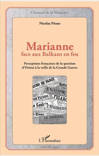 Couverture du livre « Marianne face aux balkans en feu ; perceptions francaises de la question d'Orient a la veille de la Grande Guerre » de Nicolas Pitsos aux éditions L'harmattan