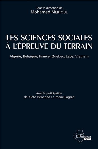 Couverture du livre « Les sciences sociales à l'épreuve du terrain ; Algérie, Belgique, France, Québec, Laos, Vietnam » de Mohamed Mebtoul aux éditions L'harmattan