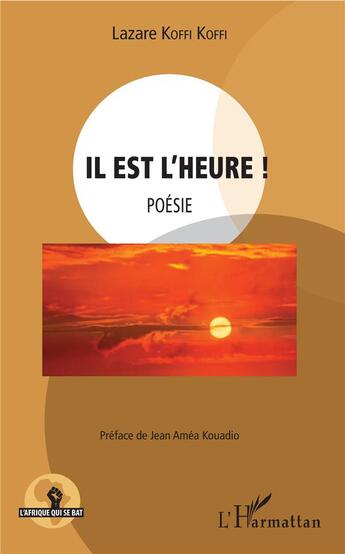 Couverture du livre « Il est l'heure ! poésie » de Lazare Koffi Koffi aux éditions L'harmattan