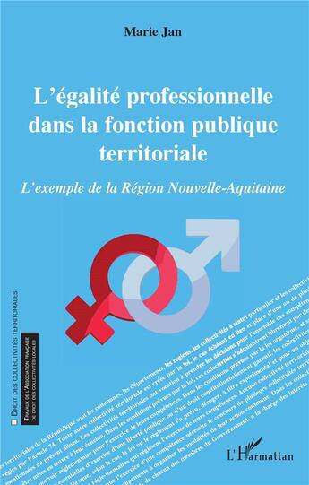 Couverture du livre « L'égalite professionnelle dans la fonction publique territoriale ; l'exemple de la région Nouvelle-Aquitaine » de Marie Jan aux éditions L'harmattan