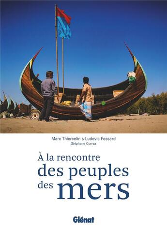 Couverture du livre « À la rencontre des peuples des mers ; la navigation comme trait d'union » de Ludovic Fossard et Marc Thiercelin aux éditions Glenat