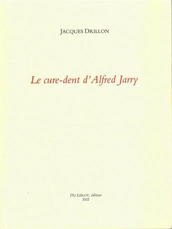 Couverture du livre « Le cure-dent d'alfred jarry » de Jacques Drillon aux éditions Du Lerot