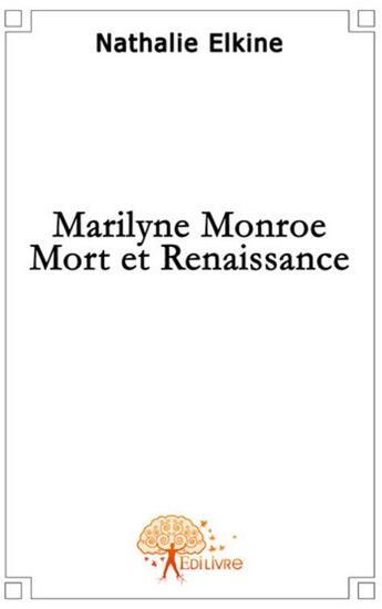 Couverture du livre « Marilyn Monroe, mort et renaissance » de Nathalie Elkine aux éditions Edilivre