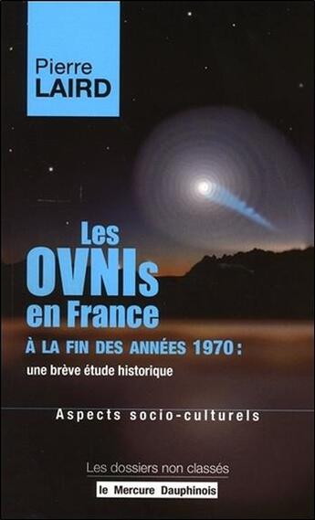 Couverture du livre « Ovnis en France à la fin des années 1970 : une brève étude historique ; aspects socio-culturels » de Pierre Laird aux éditions Mercure Dauphinois