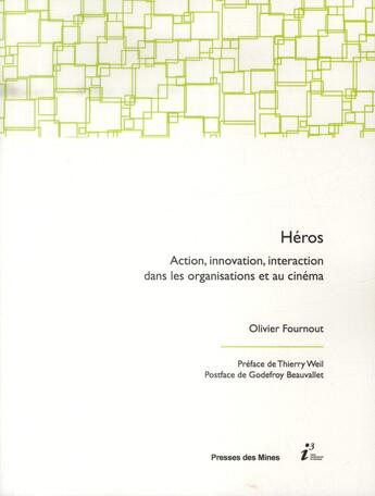 Couverture du livre « Héros ; action, innovation, interaction dans les organisations et au cinéma » de Olivier Fournout aux éditions Presses De L'ecole Des Mines