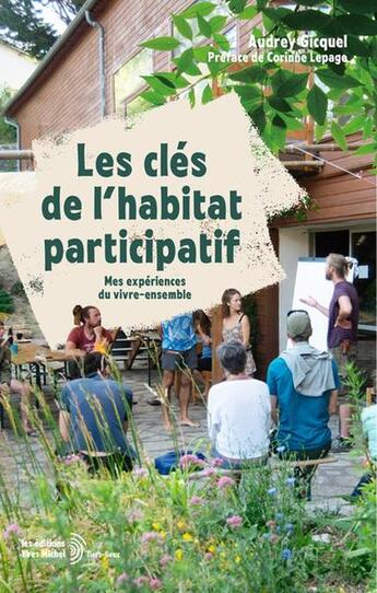 Couverture du livre « Les clés de l'habitat participatif : Mes experiences du vivre-ensemble » de Audrey Gicquel aux éditions Yves Michel