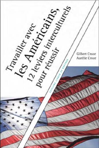 Couverture du livre « Travailler avec les américains ; 12 leviers interculturels pour réussir » de Gilbert Croze et Aurelie Croze aux éditions Lignes De Reperes