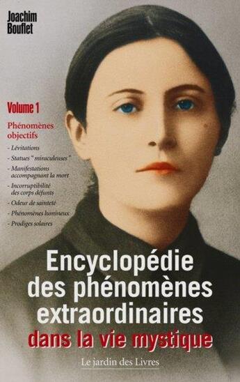 Couverture du livre « Encyclopedie des phenomenes extraordinaires dans la vie mystique (volume 1) - phenomenes objectifs : » de Joachim Bouflet aux éditions Jardin Des Livres